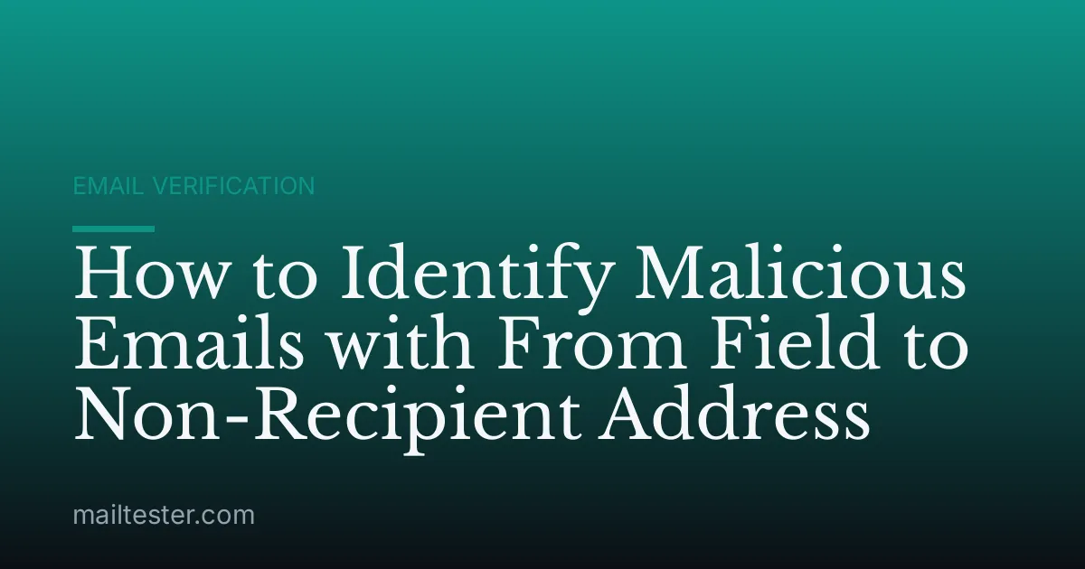 How to Identify Malicious Emails with From Field to Non-Recipient Address