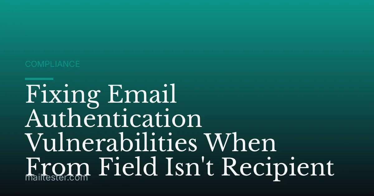 Fixing Email Authentication Vulnerabilities When From Field Isn't Recipient