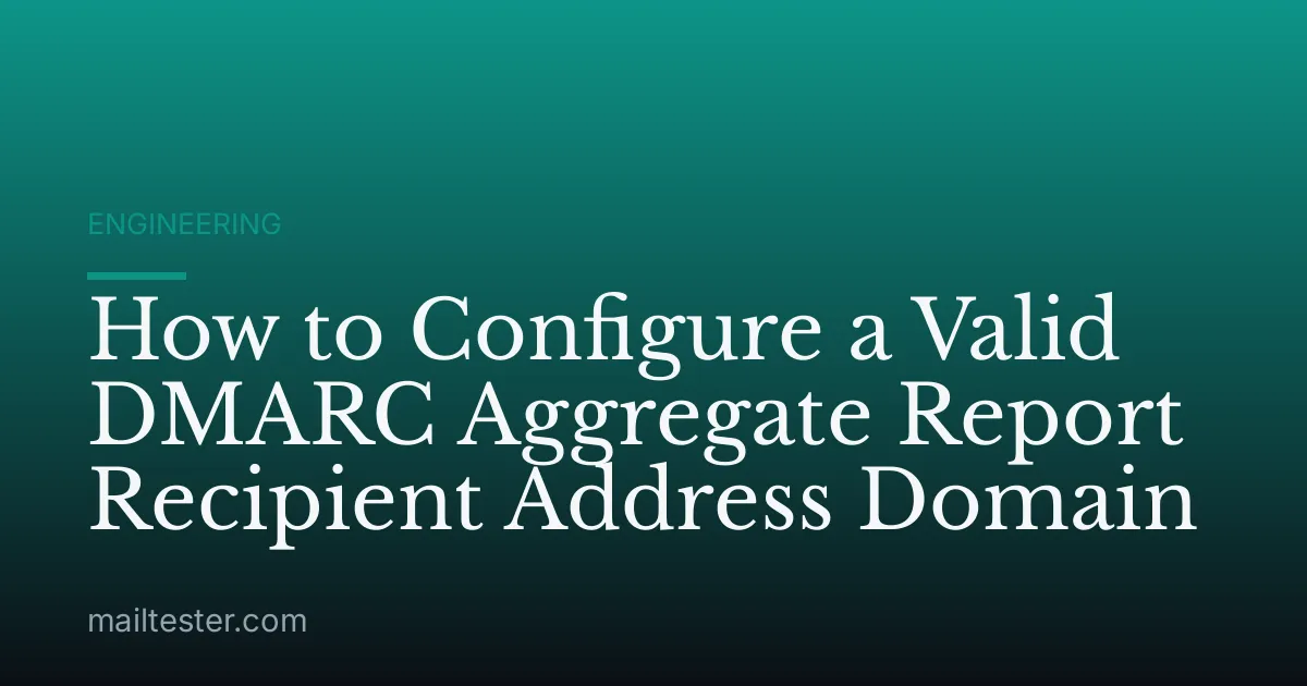 How to Configure a Valid DMARC Aggregate Report Recipient Address Domain