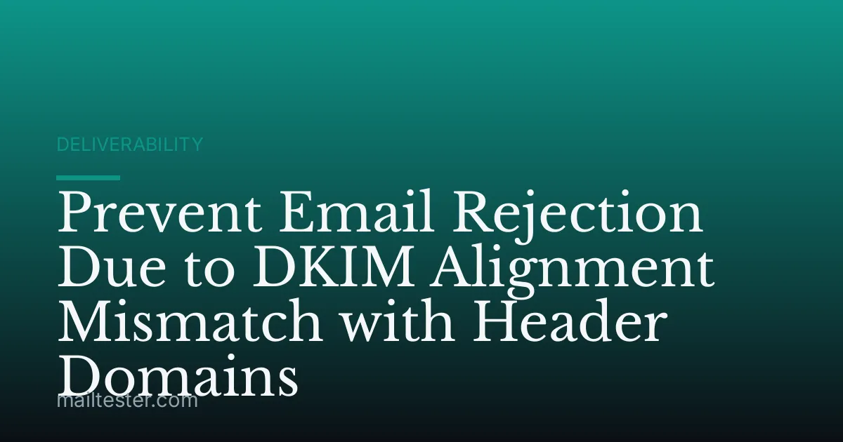 Prevent Email Rejection Due to DKIM Alignment Mismatch with Header Domains