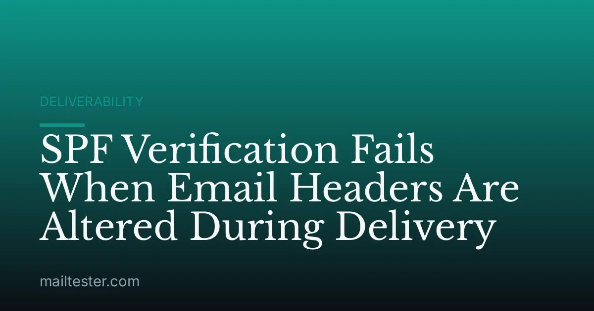 SPF Verification Fails When Email Headers Are Altered During Delivery