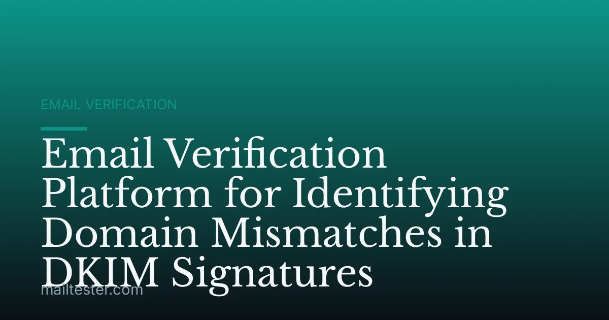 Email Verification Platform for Identifying Domain Mismatches in DKIM Signatures