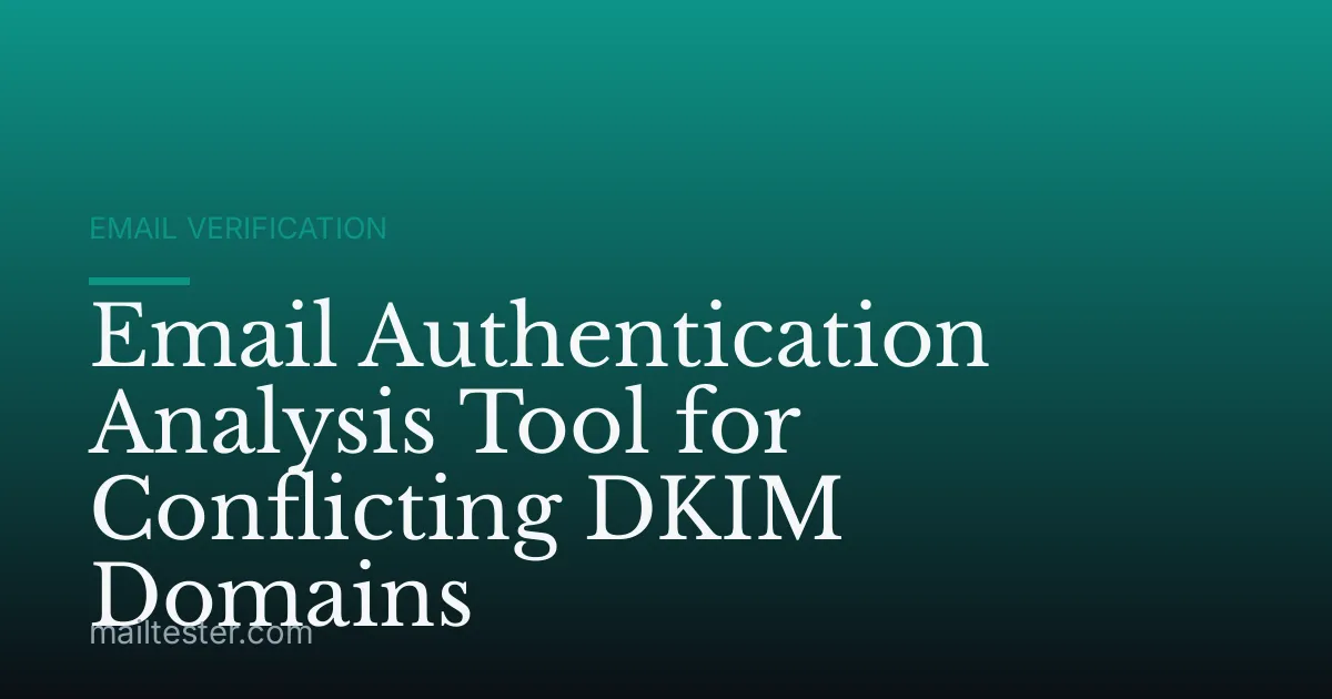 Email Authentication Analysis Tool for Conflicting DKIM Domains