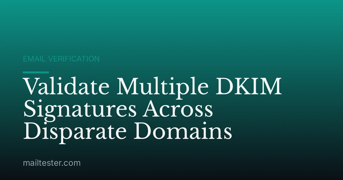 Validate Multiple DKIM Signatures Across Disparate Domains