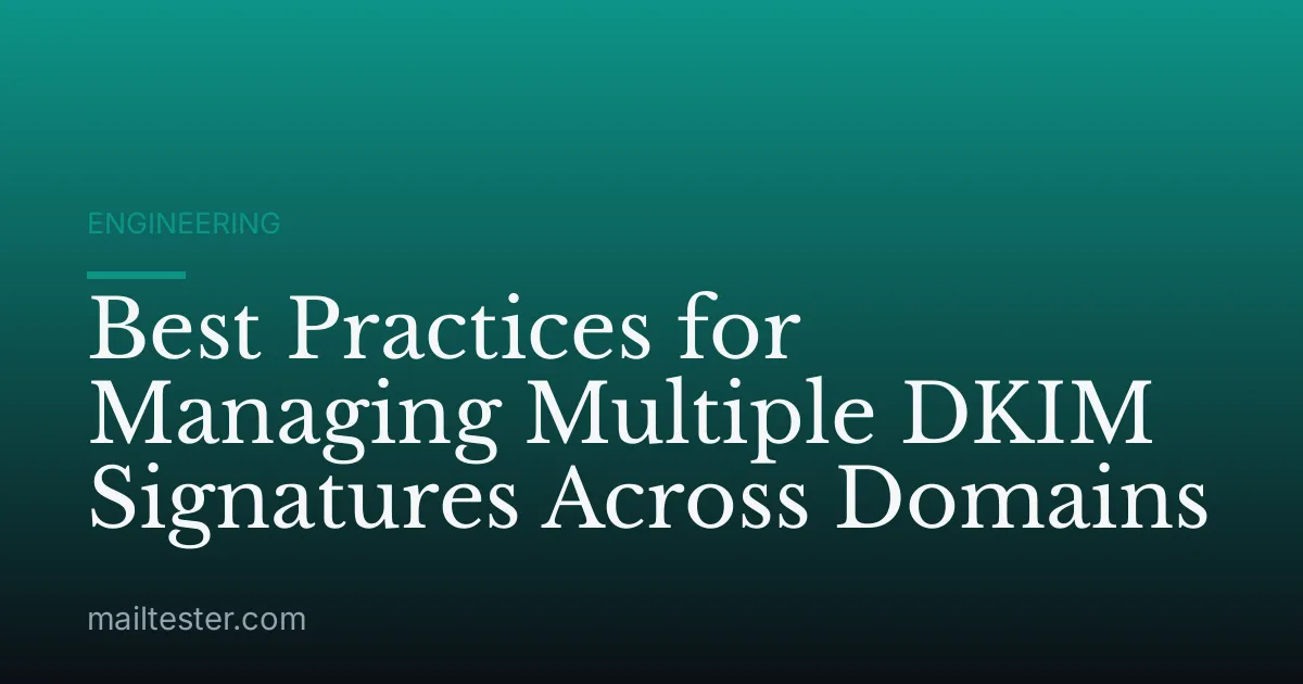 Best Practices for Managing Multiple DKIM Signatures Across Domains