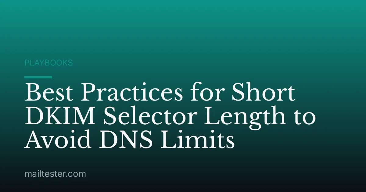 Best Practices for Short DKIM Selector Length to Avoid DNS Limits