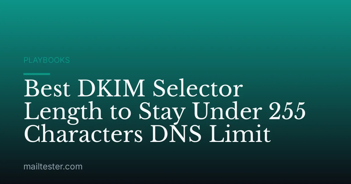 Best DKIM Selector Length to Stay Under 255 Characters DNS Limit