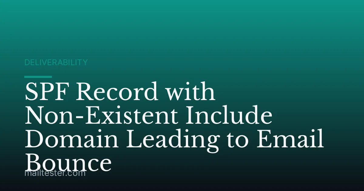 SPF Record with Non-Existent Include Domain Leading to Email Bounce