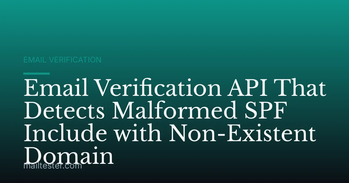 Email Verification API That Detects Malformed SPF Include with Non-Existent Domain