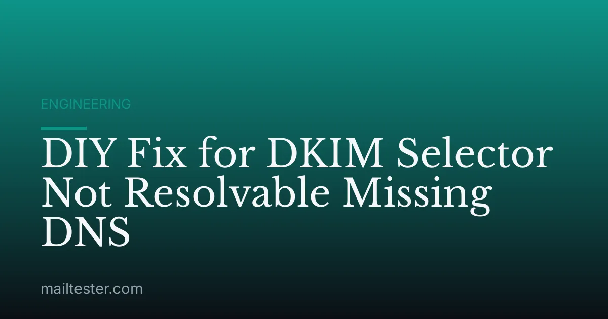DIY Fix for DKIM Selector Not Resolvable Missing DNS