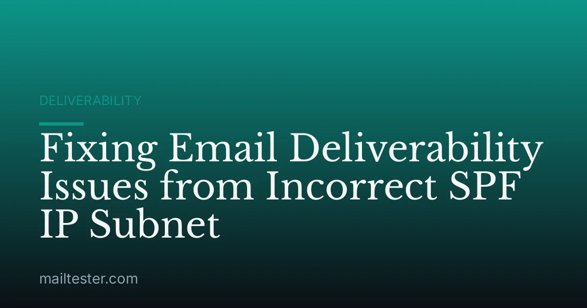Fixing Email Deliverability Issues from Incorrect SPF IP Subnet