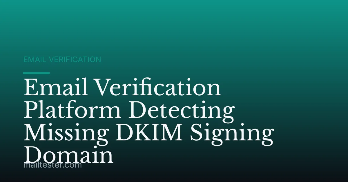 Email Verification Platform Detecting Missing DKIM Signing Domain