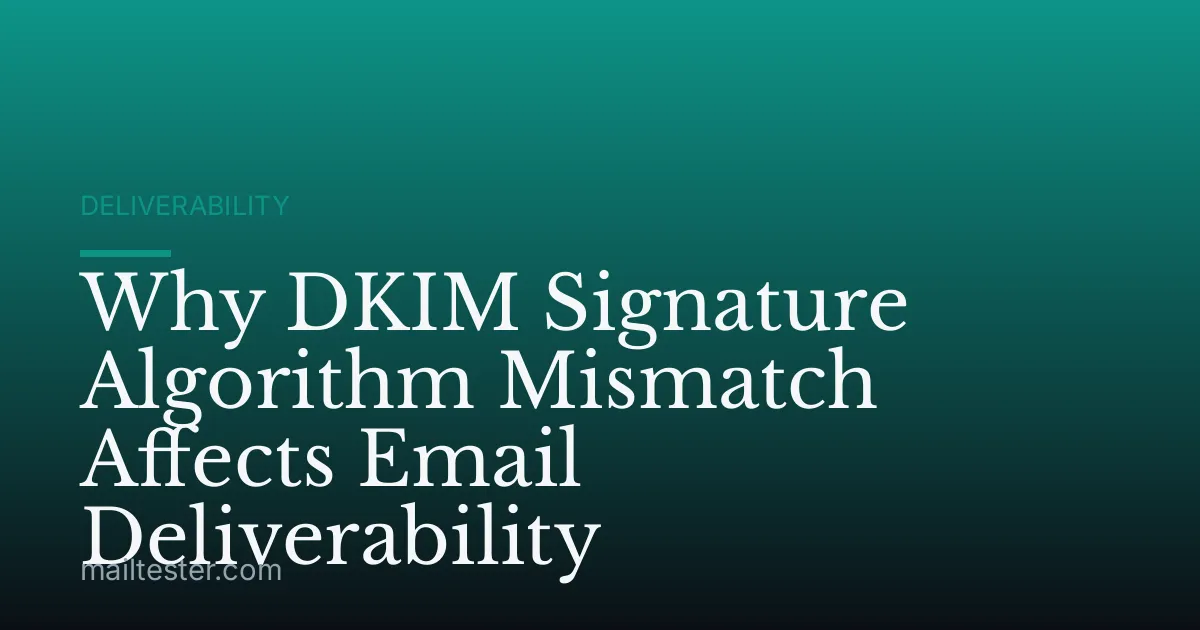 Why DKIM Signature Algorithm Mismatch Affects Email Deliverability