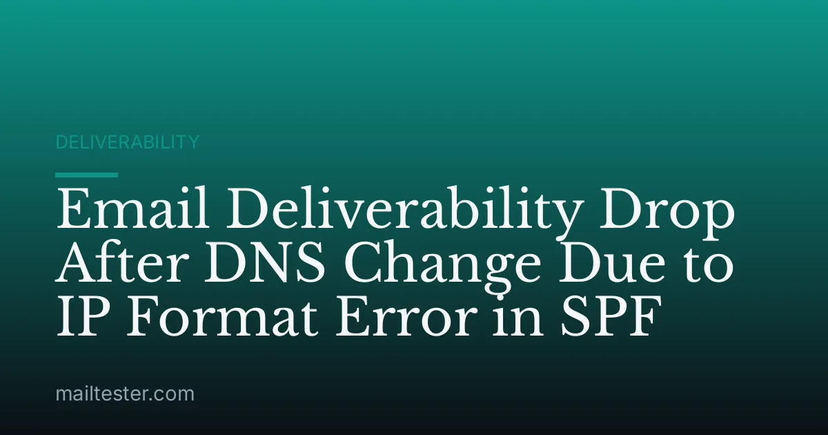 Email Deliverability Drop After DNS Change Due to IP Format Error in SPF