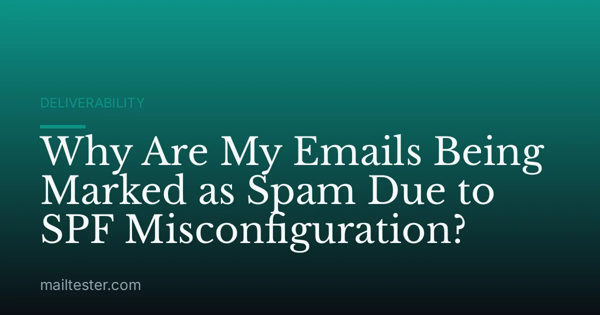Why Are My Emails Being Marked as Spam Due to SPF Misconfiguration?