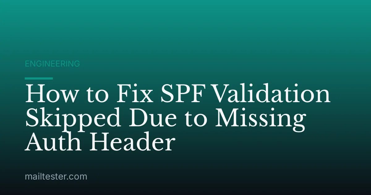 How to Fix SPF Validation Skipped Due to Missing Auth Header
