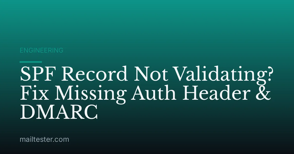 SPF Record Not Validating? Fix Missing Auth Header & DMARC