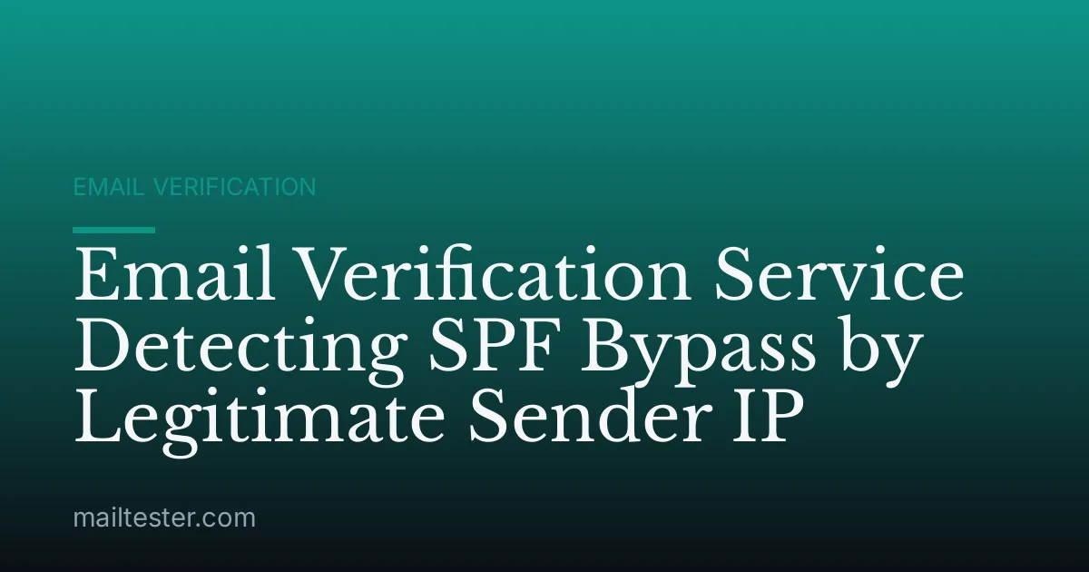 Email Verification Service Detecting SPF Bypass by Legitimate Sender IP