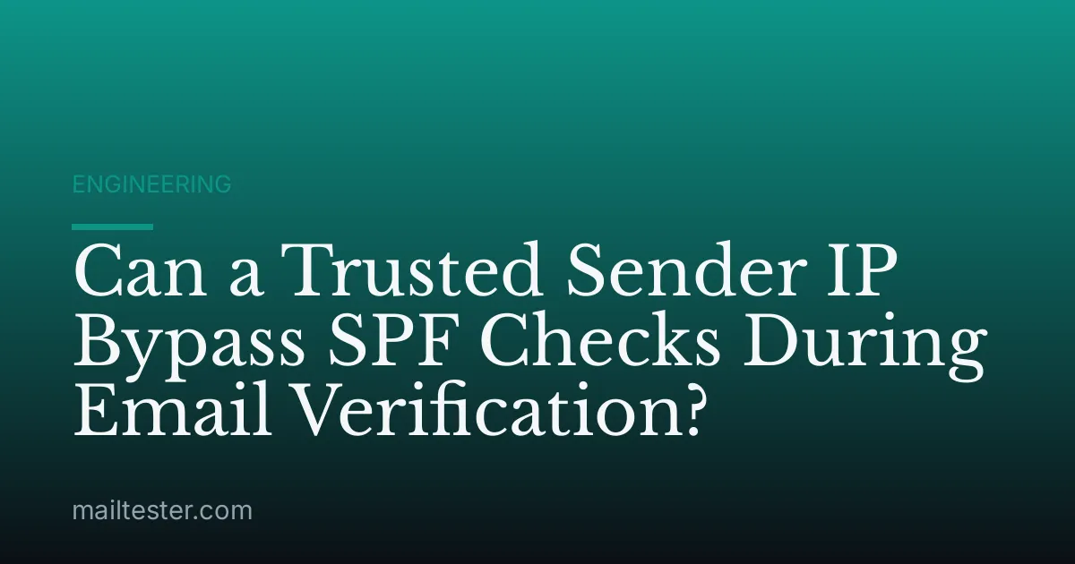 Can a Trusted Sender IP Bypass SPF Checks During Email Verification?