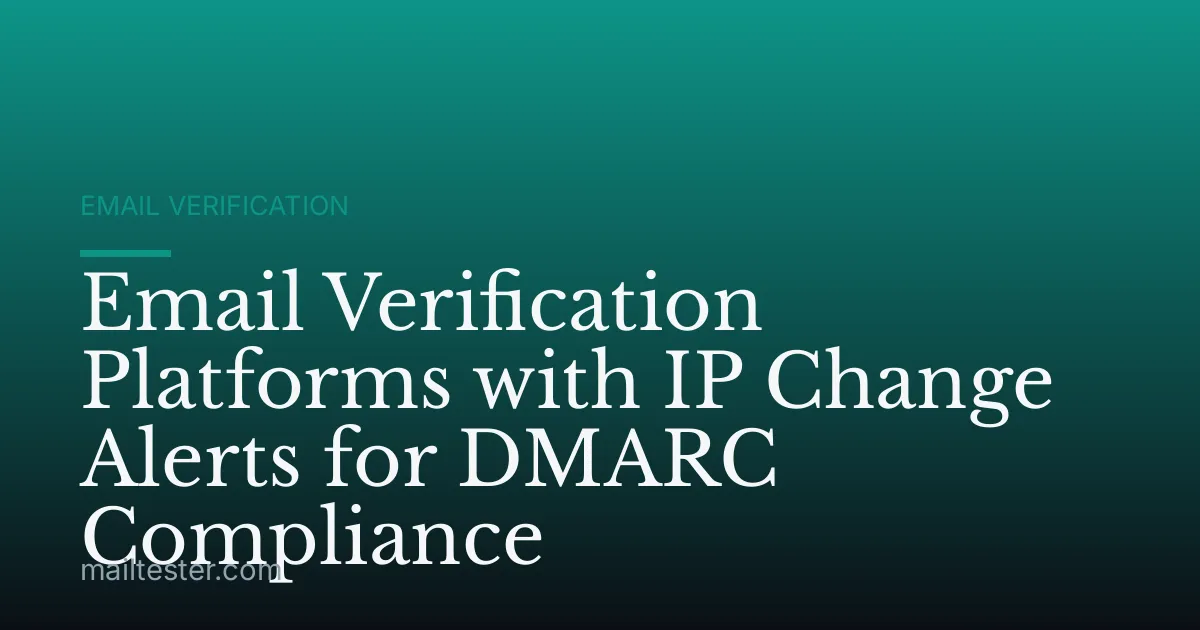 Email Verification Platforms with IP Change Alerts for DMARC Compliance