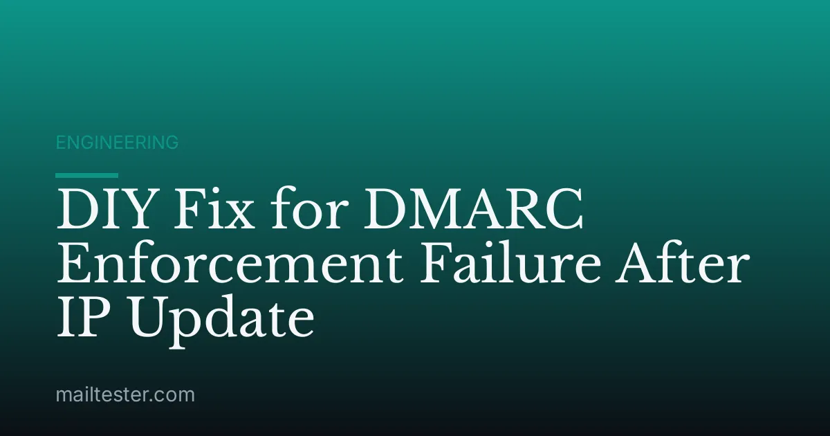 DIY Fix for DMARC Enforcement Failure After IP Update