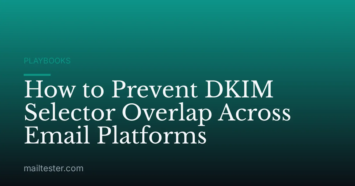 How to Prevent DKIM Selector Overlap Across Email Platforms