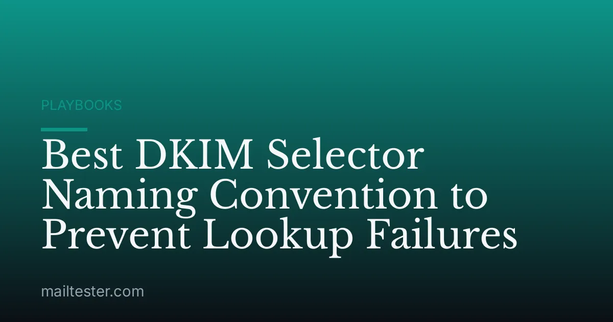 Best DKIM Selector Naming Convention to Prevent Lookup Failures