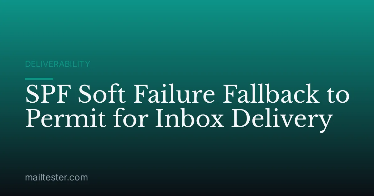 SPF Soft Failure Fallback to Permit for Inbox Delivery