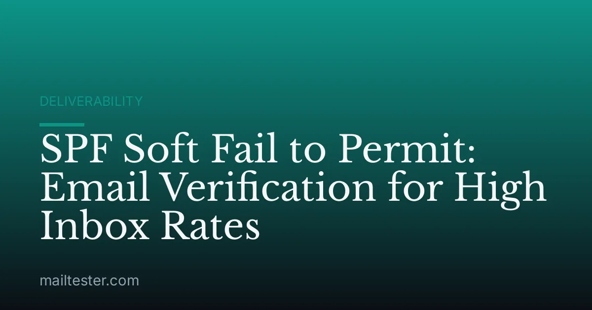SPF Soft Fail to Permit: Email Verification for High Inbox Rates