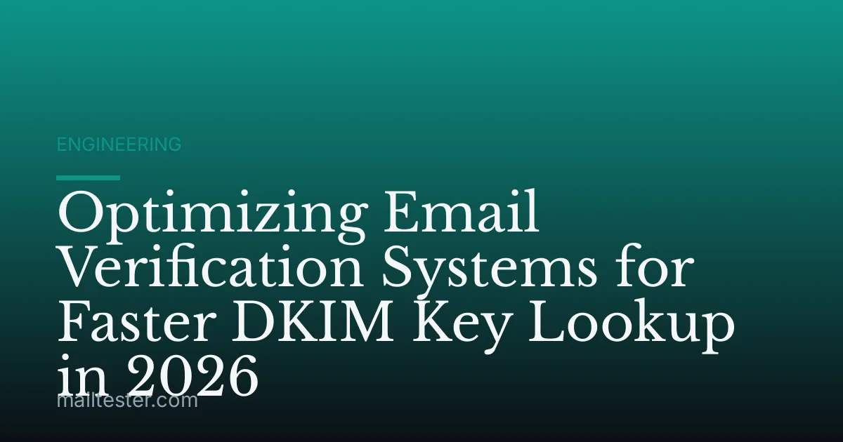 Optimizing Email Verification Systems for Faster DKIM Key Lookup in 2026