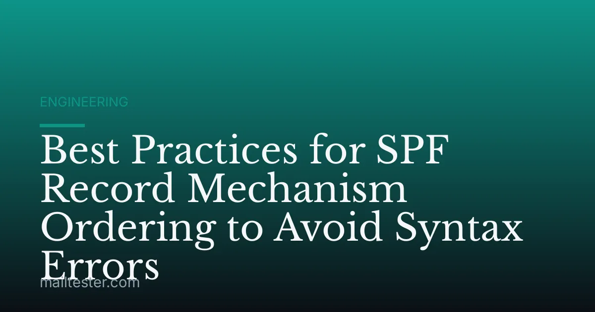 Best Practices for SPF Record Mechanism Ordering to Avoid Syntax Errors