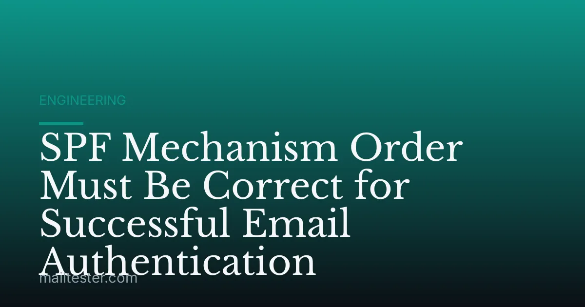 SPF Mechanism Order Must Be Correct for Successful Email Authentication