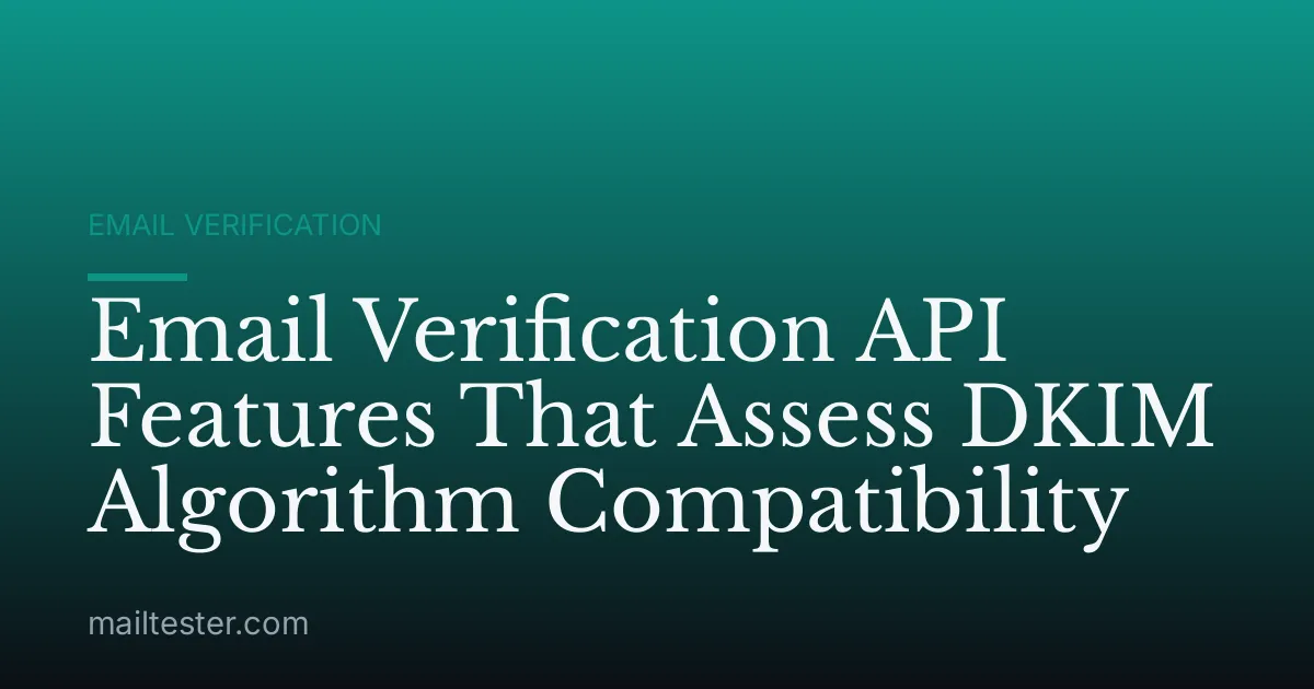 Email Verification API Features That Assess DKIM Algorithm Compatibility