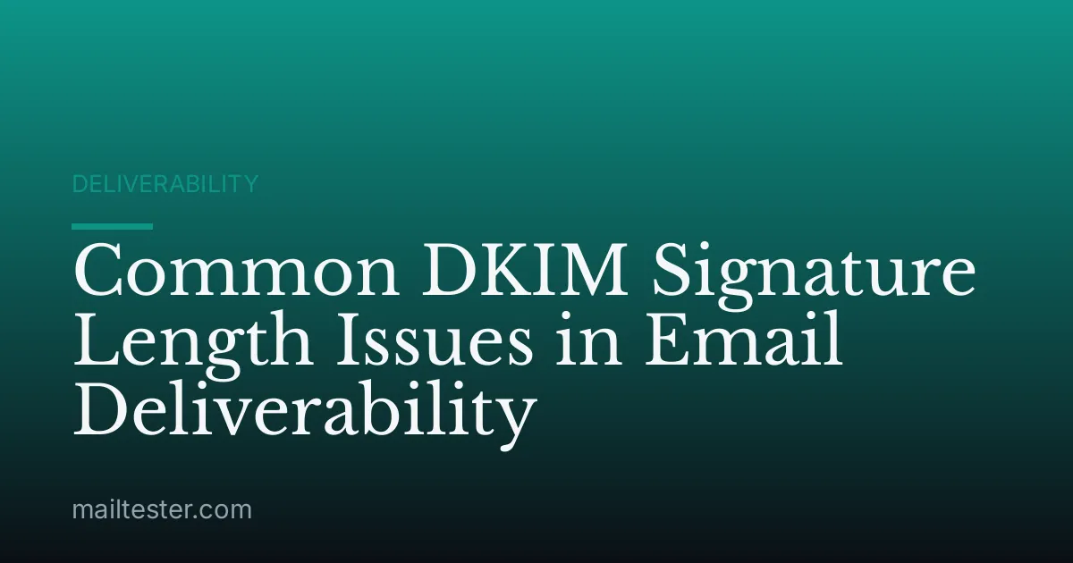 Common DKIM Signature Length Issues in Email Deliverability