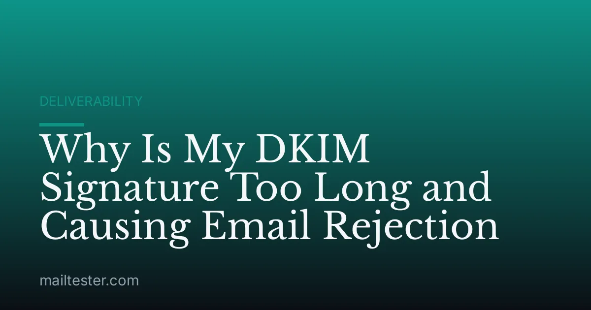Why Is My DKIM Signature Too Long and Causing Email Rejection