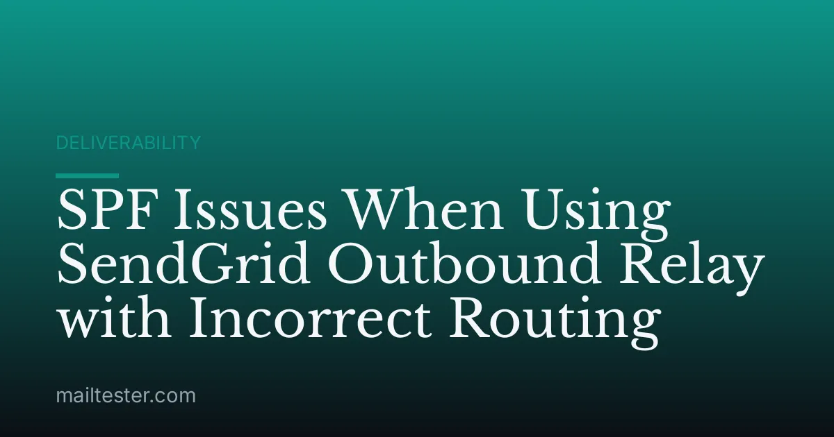 SPF Issues When Using SendGrid Outbound Relay with Incorrect Routing