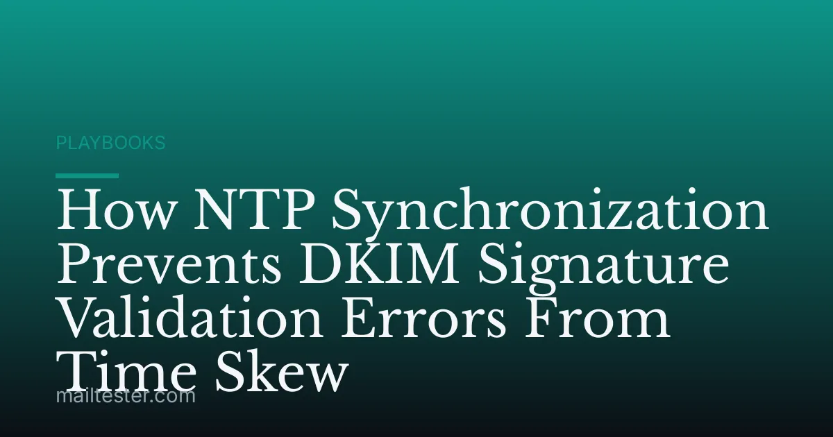How NTP Synchronization Prevents DKIM Signature Validation Errors From Time Skew