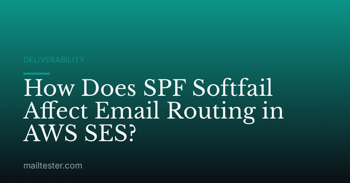 How Does SPF Softfail Affect Email Routing in AWS SES?