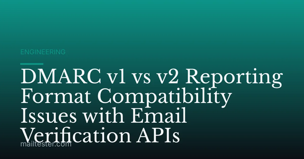 DMARC v1 vs v2 Reporting Format Compatibility Issues with Email Verification APIs