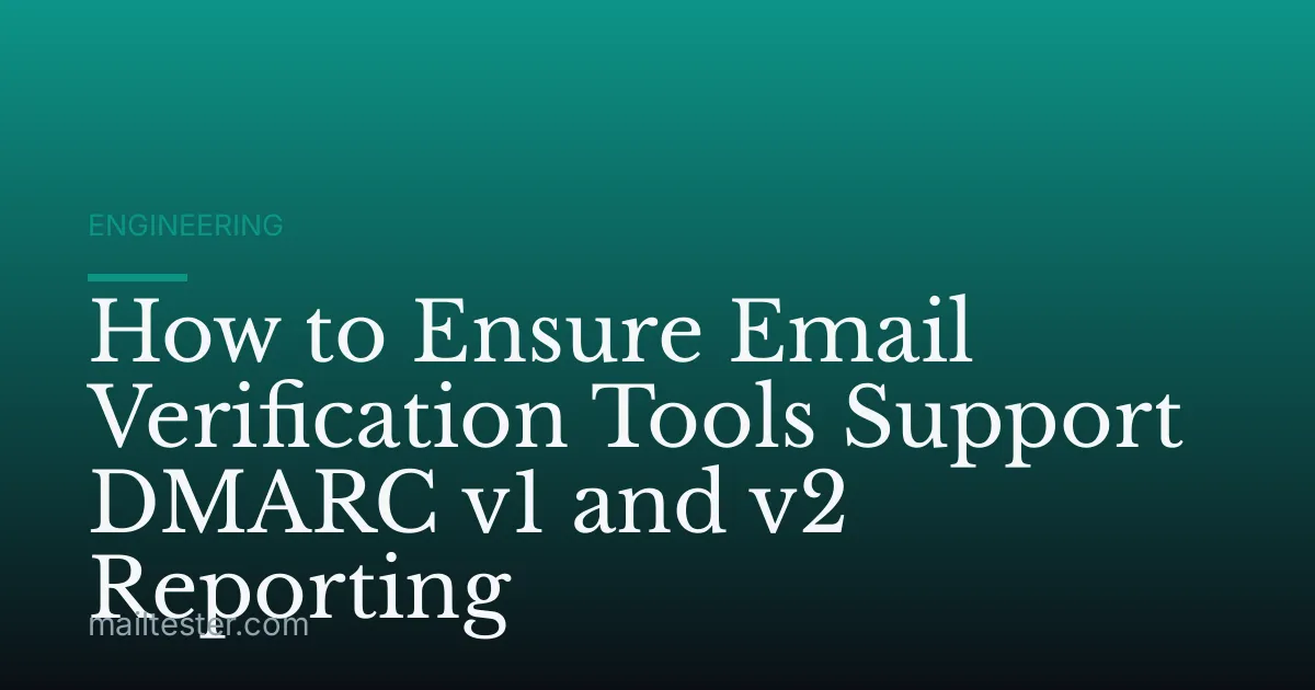 How to Ensure Email Verification Tools Support DMARC v1 and v2 Reporting