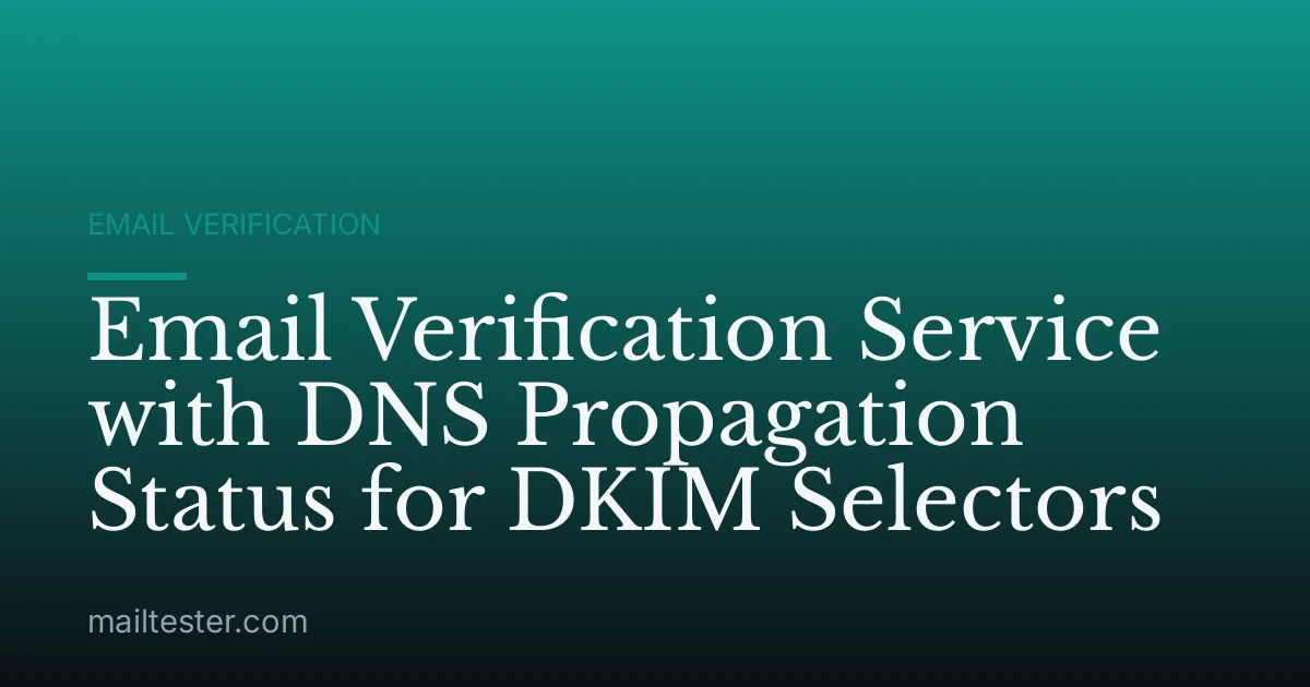 Email Verification Service with DNS Propagation Status for DKIM Selectors