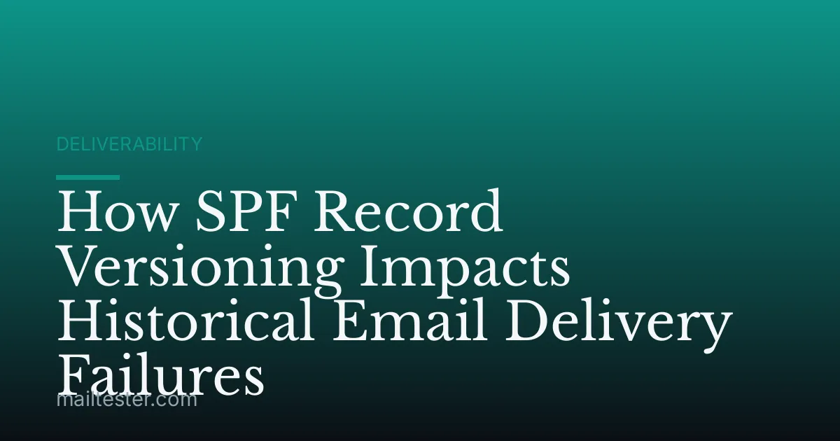 How SPF Record Versioning Impacts Historical Email Delivery Failures