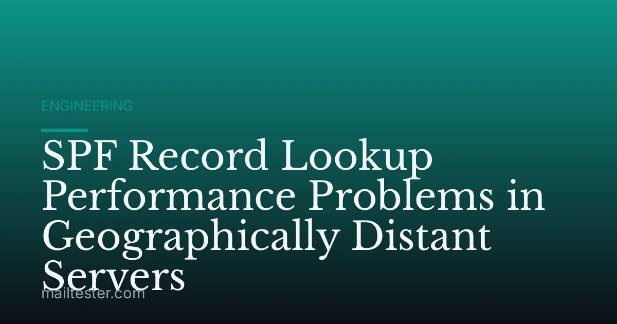 SPF Record Lookup Performance Problems in Geographically Distant Servers