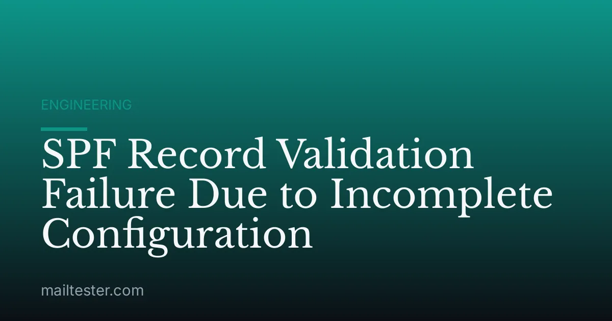 SPF Record Validation Failure Due to Incomplete Configuration