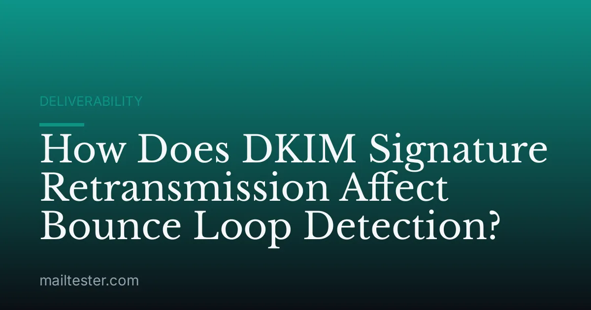 How Does DKIM Signature Retransmission Affect Bounce Loop Detection?