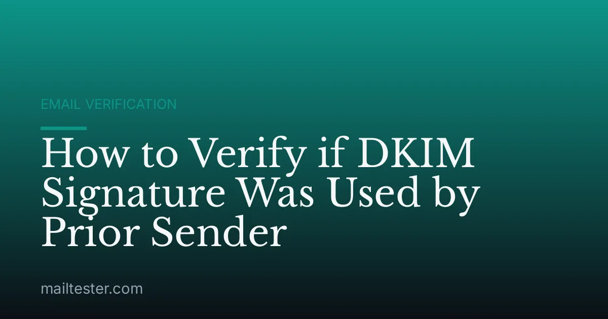 How to Verify if DKIM Signature Was Used by Prior Sender