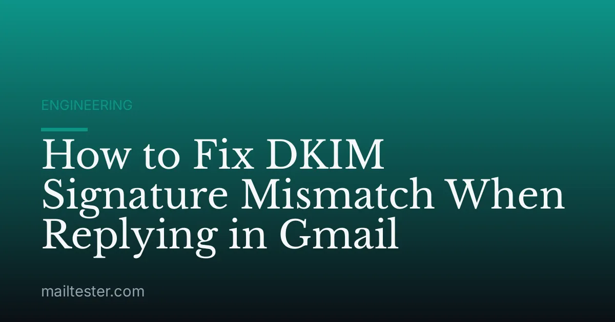 How to Fix DKIM Signature Mismatch When Replying in Gmail
