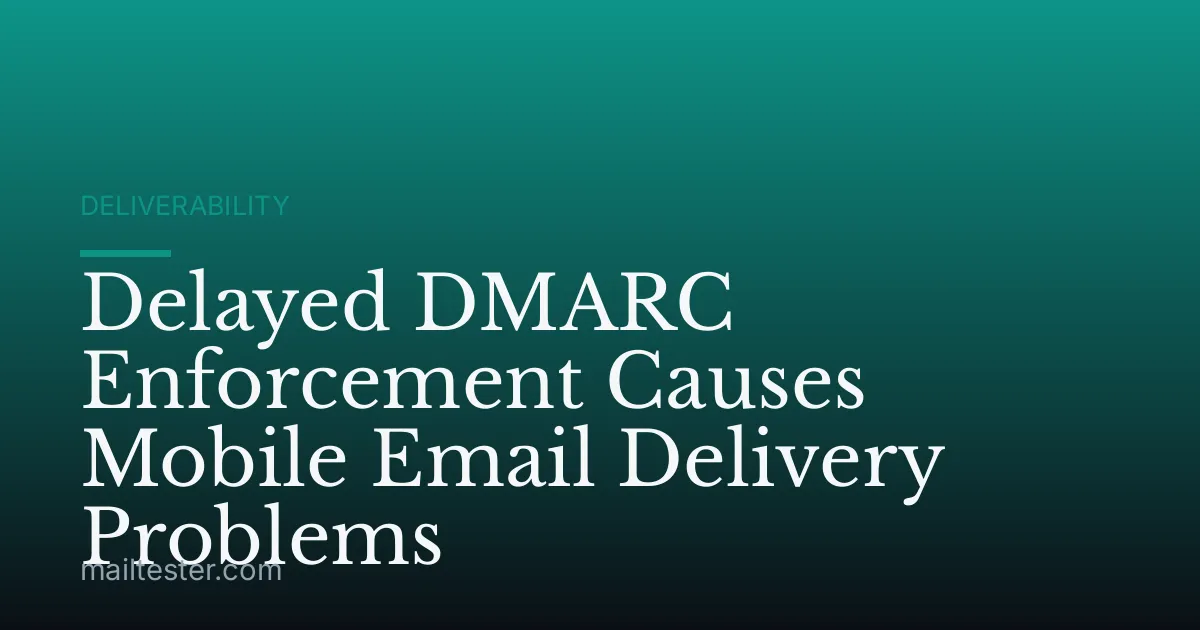 Delayed DMARC Enforcement Causes Mobile Email Delivery Problems