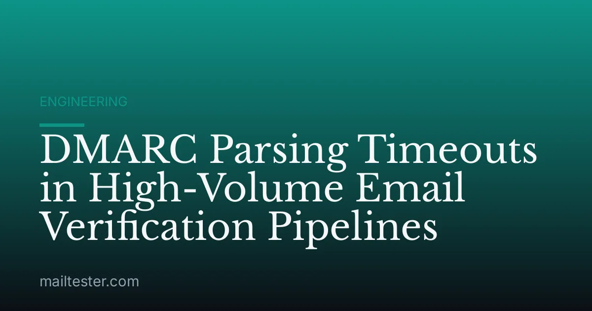 DMARC Parsing Timeouts in High-Volume Email Verification Pipelines