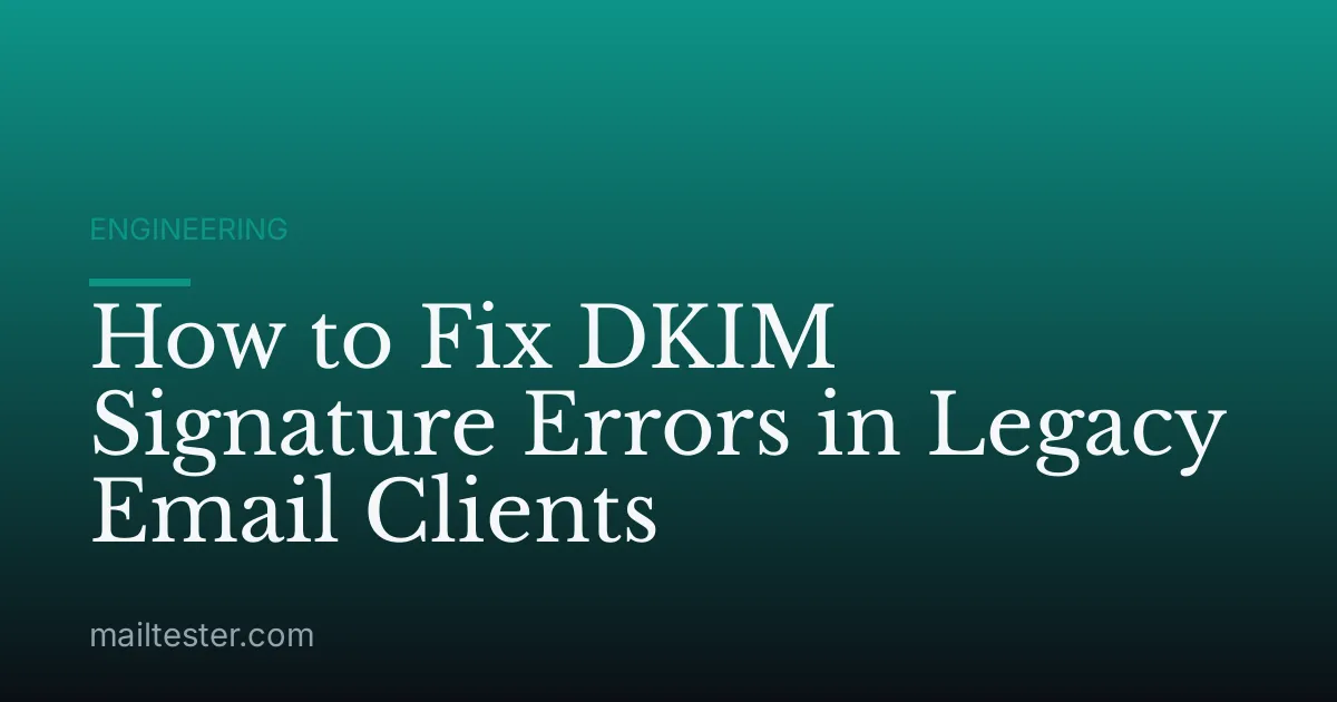 How to Fix DKIM Signature Errors in Legacy Email Clients